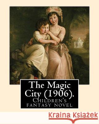 The Magic City (1906). By: E. Nesbit: Children's fantasy novel Nesbit, E. 9781543135046