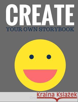 Create Your Own Storybook: 50 Pages - Write, Draw, and Illustrate Your Own Book (Large, 8.5 X 11) Creative Kid 9781543135152 Createspace Independent Publishing Platform