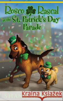 Rosco the Rascal at the St. Patrick's Day Parade Shana Gorian, Ros Webb, Josh Addessi 9781543135411