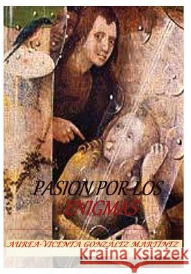 Pasion por los enigmas Aurea-Vicenta Gonzale 9781543135657 Createspace Independent Publishing Platform