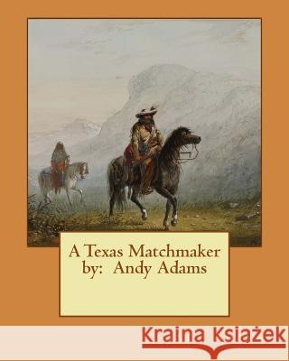 A Texas Matchmaker by: Andy Adams Andy Adams 9781543136098