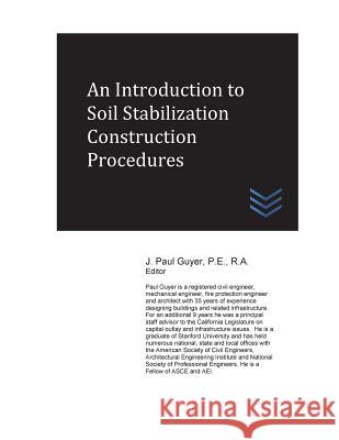 An Introduction to Soil Stabilization Construction Procedures J. Paul Guyer 9781543136722 Createspace Independent Publishing Platform