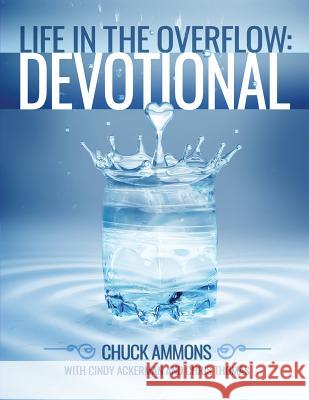 Life in the Overflow Devotional Chuck Ammons Cindy Ackerman Chris Thomas 9781543137132