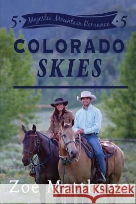 Colorado Skies (Majestic Mountain Romance, Book 5) Zoe Matthews 9781543139709 Createspace Independent Publishing Platform