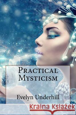 Practical Mysticism Evelyn Underhill Evelyn Underhill Paula Benitez 9781543139761 Createspace Independent Publishing Platform