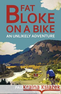 Fat Bloke on a Bike: An Unlikely Adventure Paul J. Parsons 9781543139792