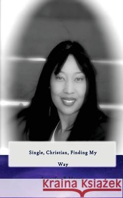 Single, Christian, Finding My Way Jennifer R. Harris 9781543141184 Createspace Independent Publishing Platform