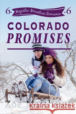 Colorado Promises (Majestic Mountain Romance, Book 6) Zoe Matthews 9781543141269 Createspace Independent Publishing Platform