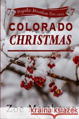 Colorado Christmas (Majestic Mountain Romance, Book 7) Zoe Matthews 9781543141382 Createspace Independent Publishing Platform