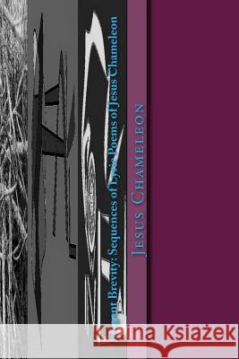 Elegant Brevity: Sequences of Lyric Poems of Jesus Chameleon: For Four Seasons and Seven Themes Jesus Chameleon Poru Afuragi Burasu Pablo Sa 9781543141603