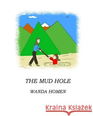 The Mud Hole Wanda J. Homen 9781543142433 Createspace Independent Publishing Platform