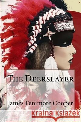 The Deerslayer James Fenimore Cooper James Fenimore Cooper Paula Benitez 9781543142495