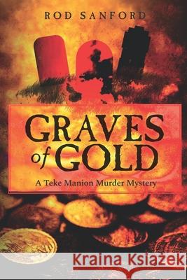 Graves of Gold: A Teke Manion Murder Mystery Rod Sanford 9781543143201 Createspace Independent Publishing Platform
