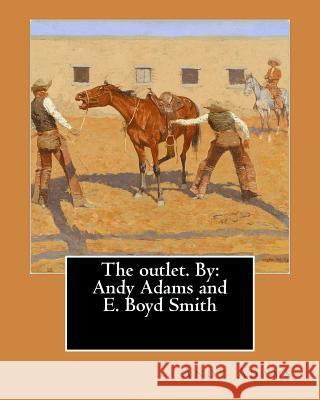 The outlet. By: Andy Adams and E. Boyd Smith Smith, E. Boyd 9781543143669