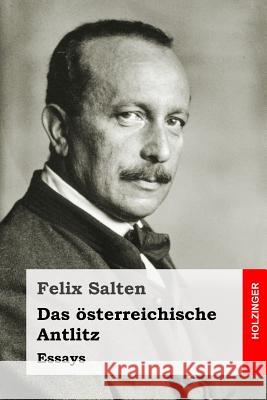 Das österreichische Antlitz: Essays Salten, Felix 9781543144451 Createspace Independent Publishing Platform