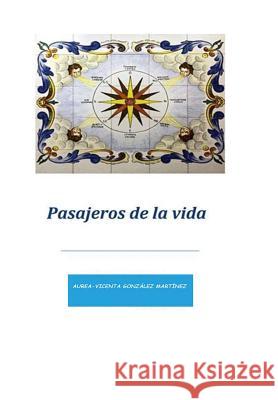 Pasajeros de la vida Aurea-Vicenta Gonzale 9781543144642 Createspace Independent Publishing Platform