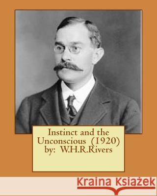 Instinct and the Unconscious (1920) by: W.H.R.Rivers W. H. R. Rivers 9781543145076 Createspace Independent Publishing Platform