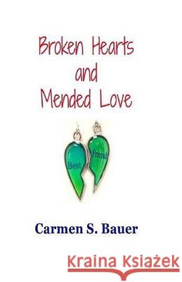 Broken Hearts and Mended Love Carmen S. Bauer 9781543145496