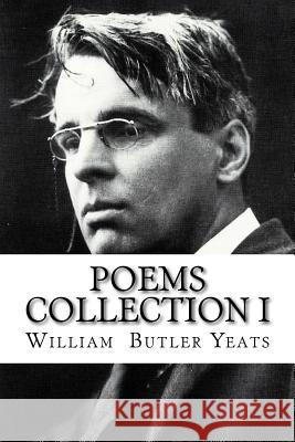 Poems Collection I William Butler Yeats William Butler Yeats 9781543145816