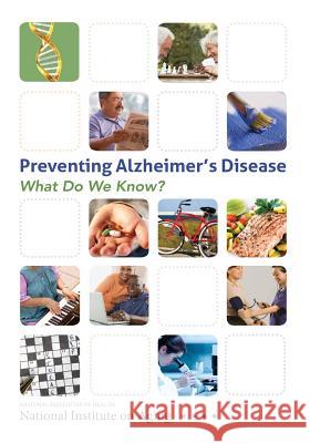 Preventing Alzheimer's Disease: What Do We Know? National Institutes of Health            National Institute on Aging              Penny Hill Press 9781543146073 Createspace Independent Publishing Platform