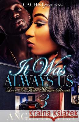 It Was Always Us: Love In These Miami Streets 3 Hayes, Angie 9781543146134