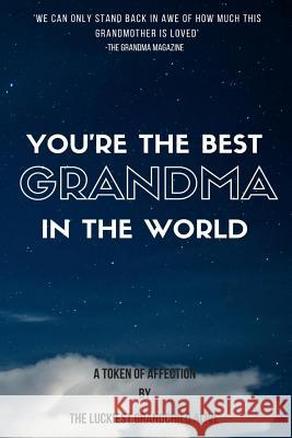You're the best Grandma in the world-amazing gift for grandmother, DIY book, Women's day gif, Mother's day gift, the sweetest gift, personalize your p Duncan, R. J. 9781543146592 Createspace Independent Publishing Platform