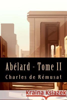 Abélard - Tome II (Philosophie) De Remusat, Charles 9781543146875