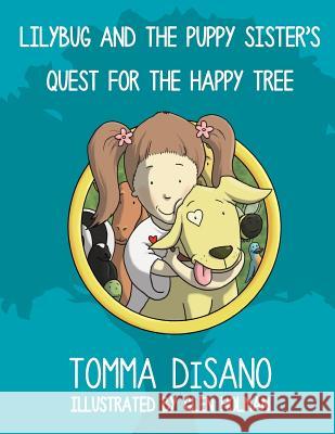 Lilybug and the Puppy Sister's Quest for the Happy Tree Tomma Disano Glen Holman 9781543147599