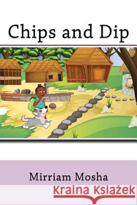 Chips and Dip Mirriam Mosha 9781543147650 Createspace Independent Publishing Platform