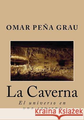 La caverna: El universo en una caverna Omar, Pena Grau 9781543147773 Createspace Independent Publishing Platform