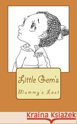Mummy's Lost: Little Gem's Mrs Myrah Samantha Duckwort Mrs Mayuko Taniguchi 9781543148718 Createspace Independent Publishing Platform