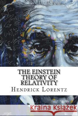 The Einstein Theory of Relativity: Classic literature Lorentz, Hendrik Antoon 9781543149159 Createspace Independent Publishing Platform