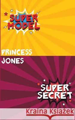 Super Model/Super Secret Princess Jones 9781543150193