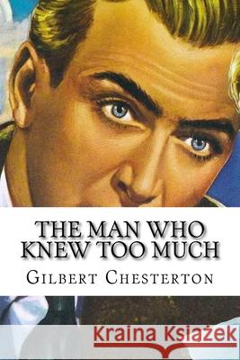 The Man Who Knew Too Much: Classic Literature Gilbert Keith Chesterton 9781543150209
