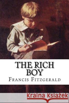 The Rich Boy: Classic Literature Francis Scott Fitzgerald 9781543150636 Createspace Independent Publishing Platform