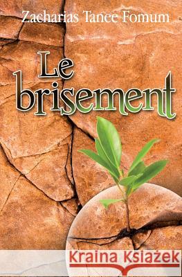 Le Brisement Zacharias Tanee Fomum 9781543151404 Createspace Independent Publishing Platform