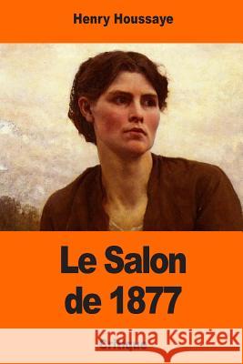 Le Salon de 1877 Henry Houssaye 9781543151480 Createspace Independent Publishing Platform
