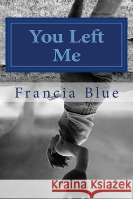 You Left Me: The Book of Fran Francia B. Blue Sonya Johnson Donetta McQueen 9781543152753