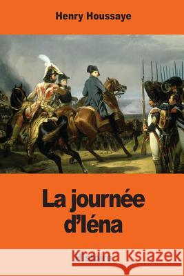 La journée d'Iéna Houssaye, Henry 9781543153309 Createspace Independent Publishing Platform