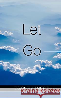 Let Go Francois Fenelon 9781543154818 Createspace Independent Publishing Platform