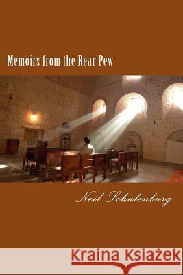 Memoirs from the Rear Pew: The truth about spiritual growth Schulenburg, Neil P. 9781543155143