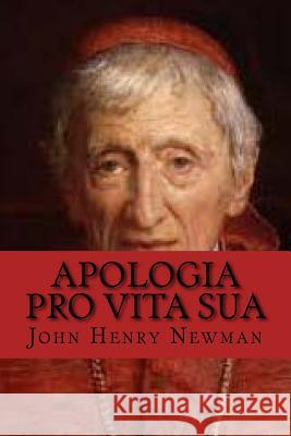 Apologia pro vita sua (English Edition) Cardinal John Henry Newman 9781543155334 Createspace Independent Publishing Platform