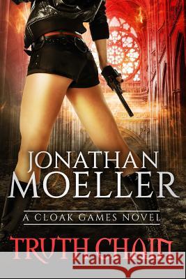 Cloak Games: Truth Chain Jonathan Moeller 9781543155440 Createspace Independent Publishing Platform
