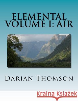 Elemental Volume I: Air Darian Thomson 9781543155518 Createspace Independent Publishing Platform