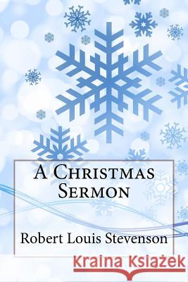 A Christmas Sermon Robert Louis Stevenson Robert Louis Stevenson Paula Benitez 9781543155617