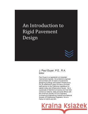 An Introduction to Rigid Pavement Design J. Paul Guyer 9781543155884 Createspace Independent Publishing Platform