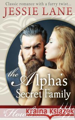 The Alpha's Secret Family Jessie Lane 9781543156638