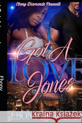 I Got A Love Jones Diamonds, Ebony 9781543156898 Createspace Independent Publishing Platform