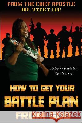 How to Get Your Battle Plan: From GOD Lee, Vicki 9781543157208 Createspace Independent Publishing Platform