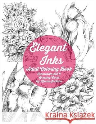 Elegant Inks - Adult Coloring Book: Frameable Art & Greeting Cards Louise Jackson 9781543157215 Createspace Independent Publishing Platform